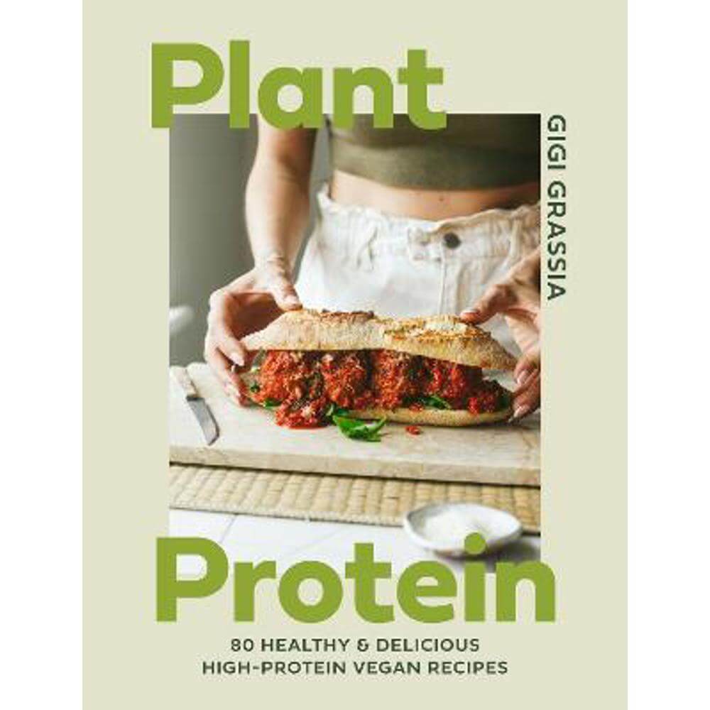 Plant Protein: 80 healthy and delicious high-protein vegan recipes (Hardback) - Gigi Grassia